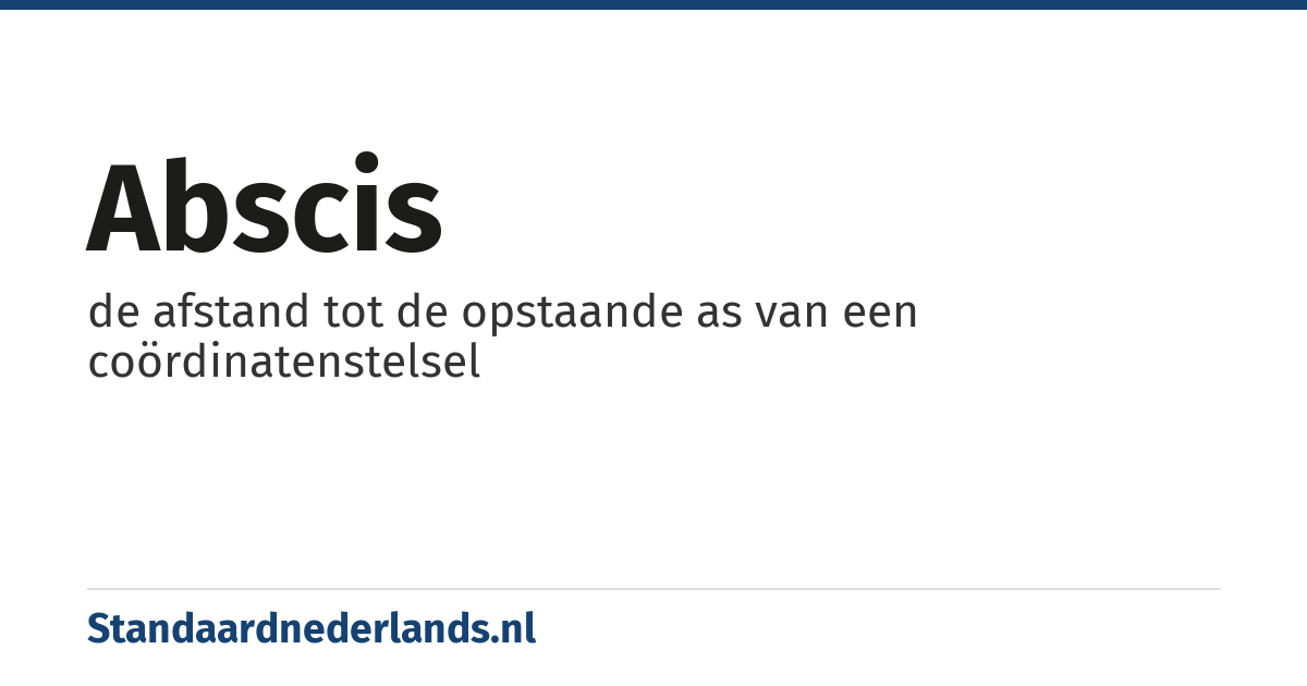 abscis: de afstand tot de opstaande as van een coördinatenstelsel