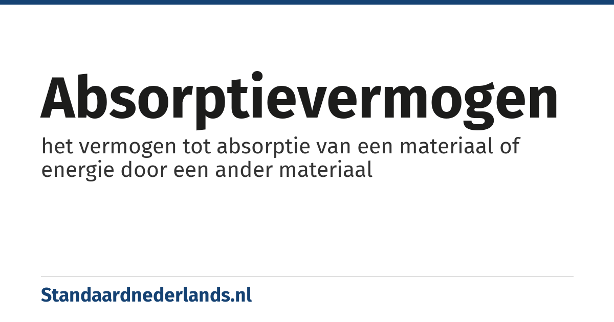 absorptievermogen: het vermogen tot absorptie van een materiaal of energie door een ander materiaal