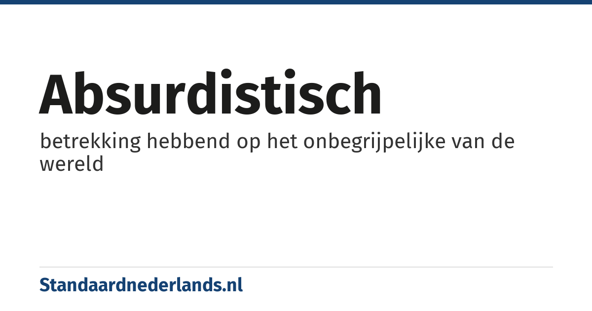 absurdistisch: betrekking hebbend op het onbegrijpelijke van de wereld