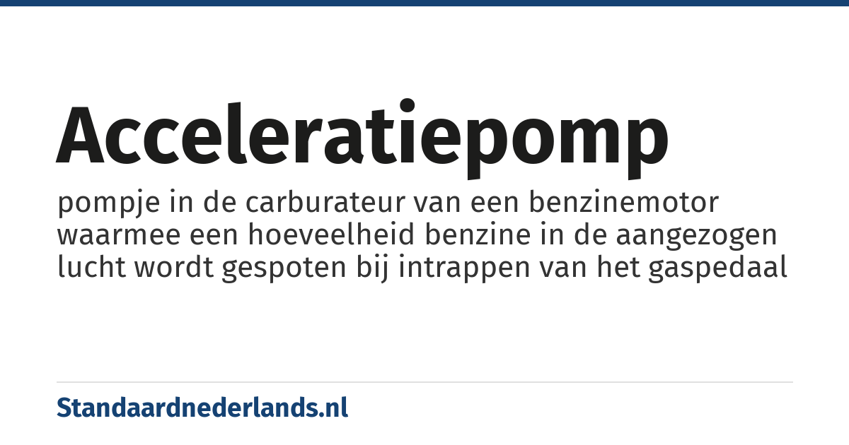 acceleratiepomp: pompje in de carburateur van een benzinemotor waarmee een hoeveelheid benzine in de aangezogen lucht wordt gespoten bij intrappen van het gaspedaal