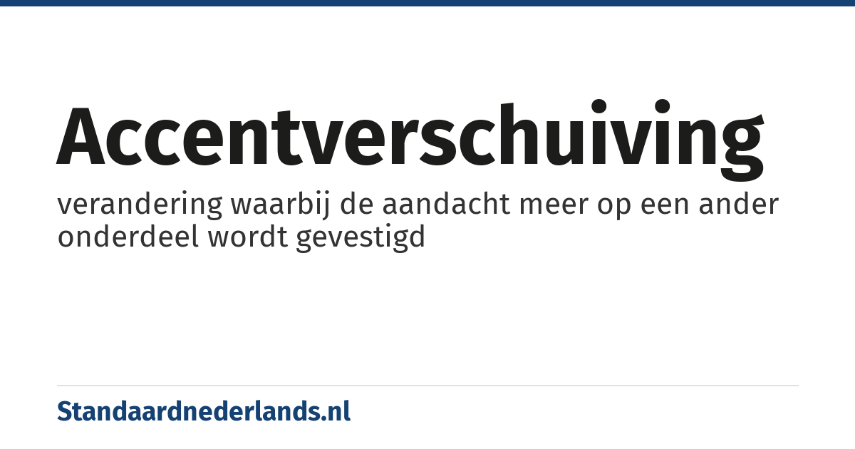 accentverschuiving: verandering waarbij de aandacht meer op een ander onderdeel wordt gevestigd