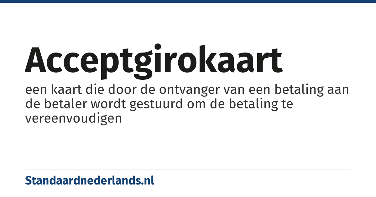 acceptgirokaart: een kaart die door de ontvanger van een betaling aan de betaler wordt gestuurd om de betaling te vereenvoudigen