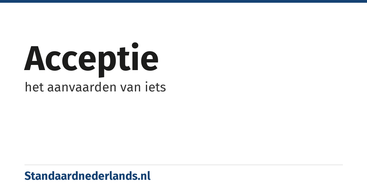 acceptie: het aanvaarden van iets