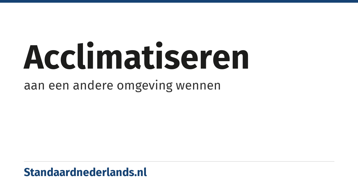 acclimatiseren: aan een andere omgeving wennen