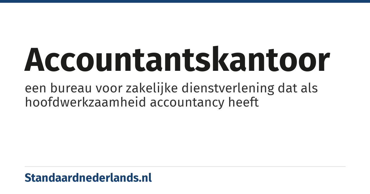 accountantskantoor: een bureau voor zakelijke dienstverlening dat als hoofdwerkzaamheid accountancy heeft