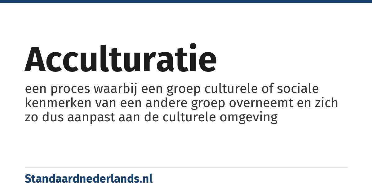 acculturatie: een proces waarbij een groep culturele of sociale kenmerken van een andere groep overneemt en zich zo dus aanpast aan de culturele omgeving