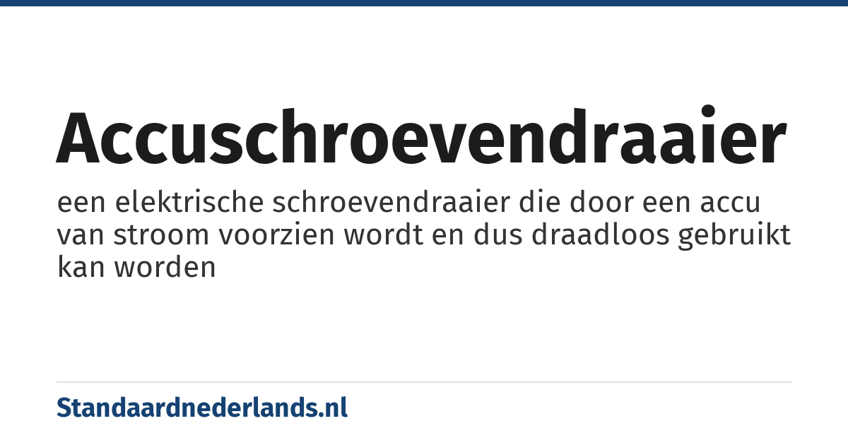accuschroevendraaier: een elektrische schroevendraaier die door een accu van stroom voorzien wordt en dus draadloos gebruikt kan worden
