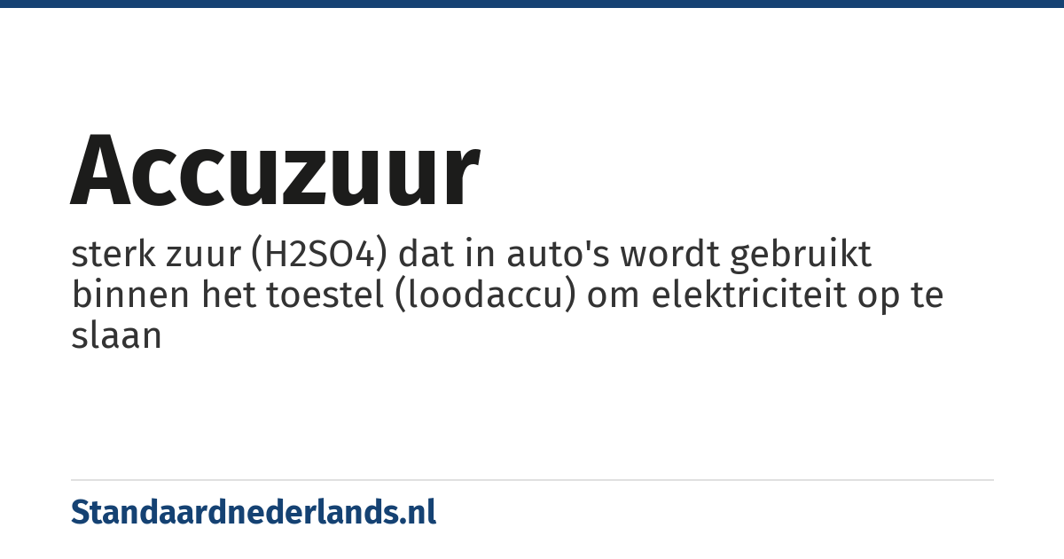 accuzuur: sterk zuur (H2SO4) dat in auto's wordt gebruikt binnen het toestel (loodaccu) om elektriciteit op te slaan