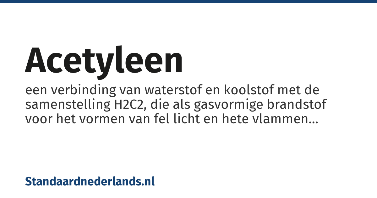 acetyleen: een verbinding van waterstof en koolstof met de samenstelling H2C2, die als gasvormige brandstof voor het vormen van fel licht en hete vlammen gebruikt wordt