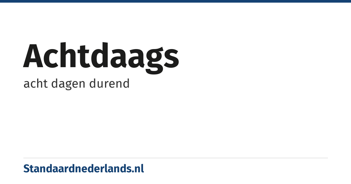 achtdaags: acht dagen durend