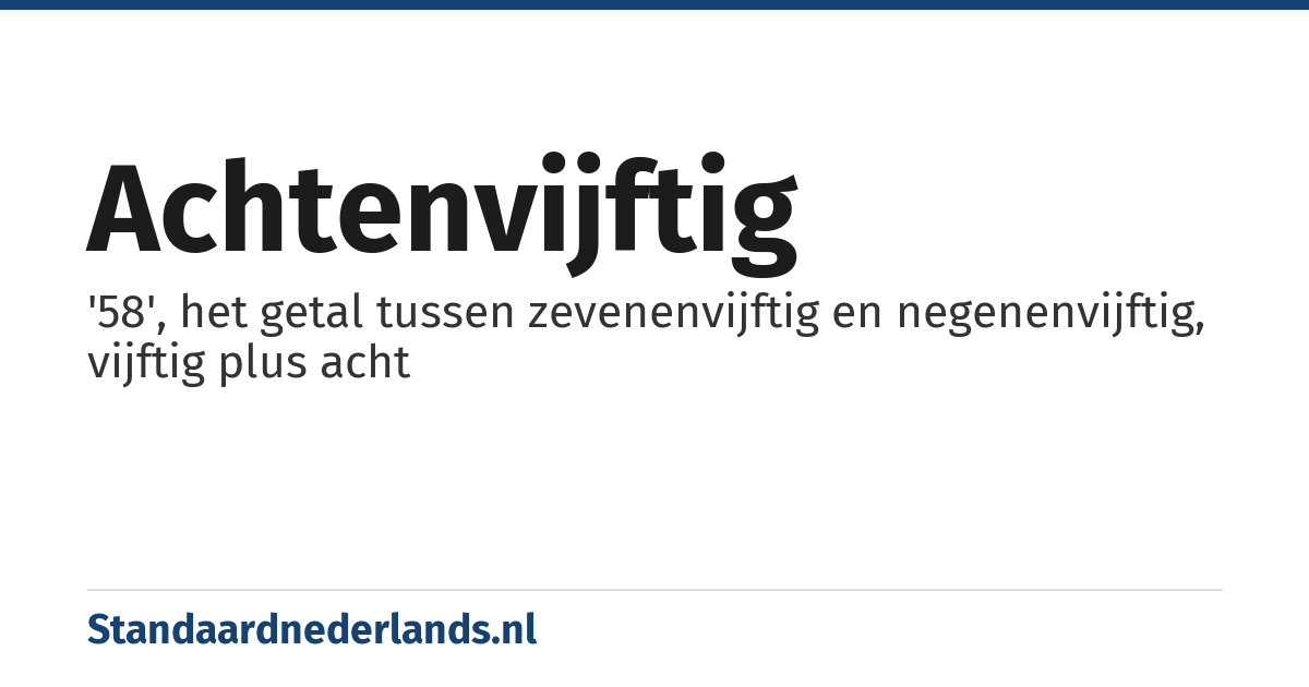 achtenvijftig: '58', het getal tussen zevenenvijftig en negenenvijftig, vijftig plus acht