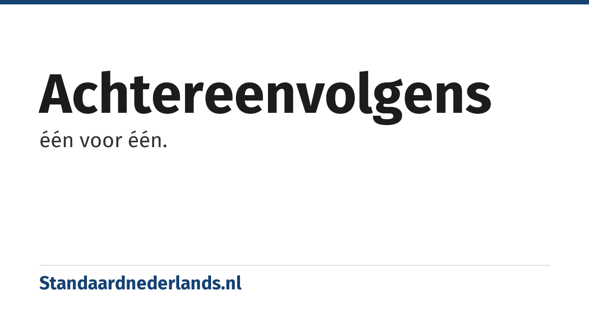 achtereenvolgens: één voor één.