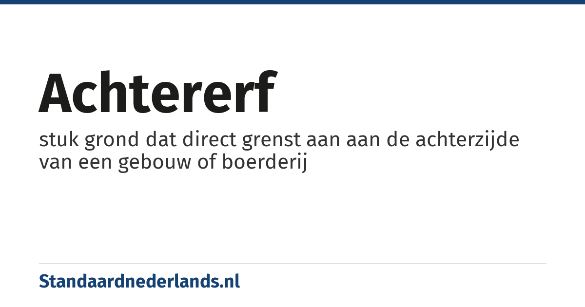 achtererf: stuk grond dat direct grenst aan aan de achterzijde van een gebouw of boerderij