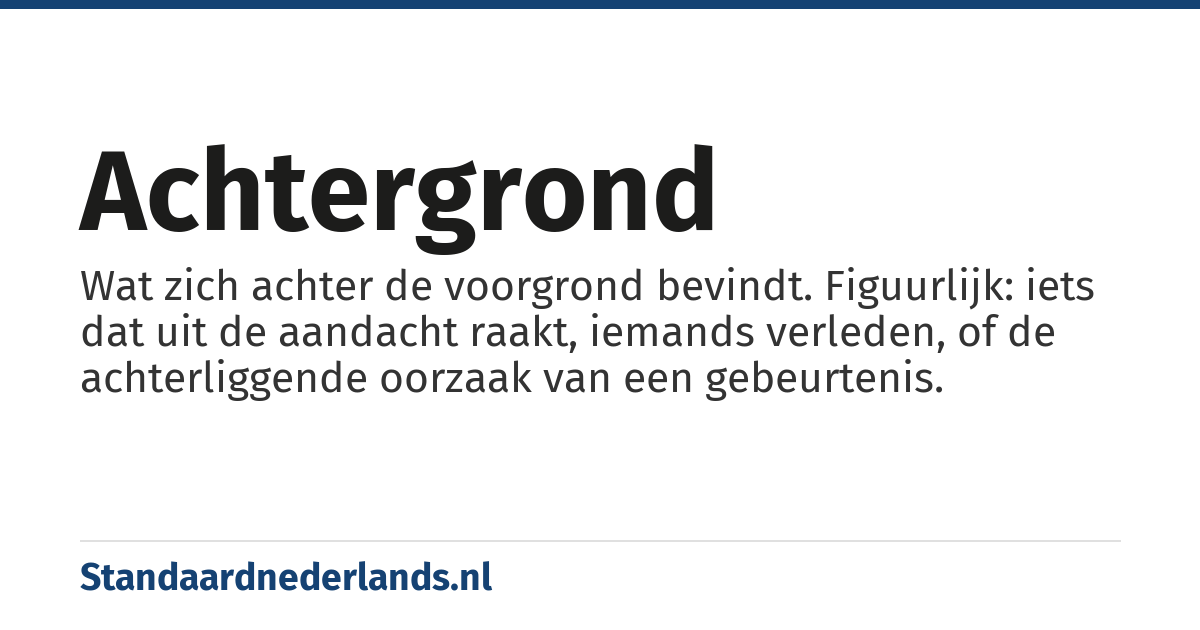 achtergrond: letterlijk, hetgeen zich achter de voorgrond bevindt, vaak het aandachtspunt