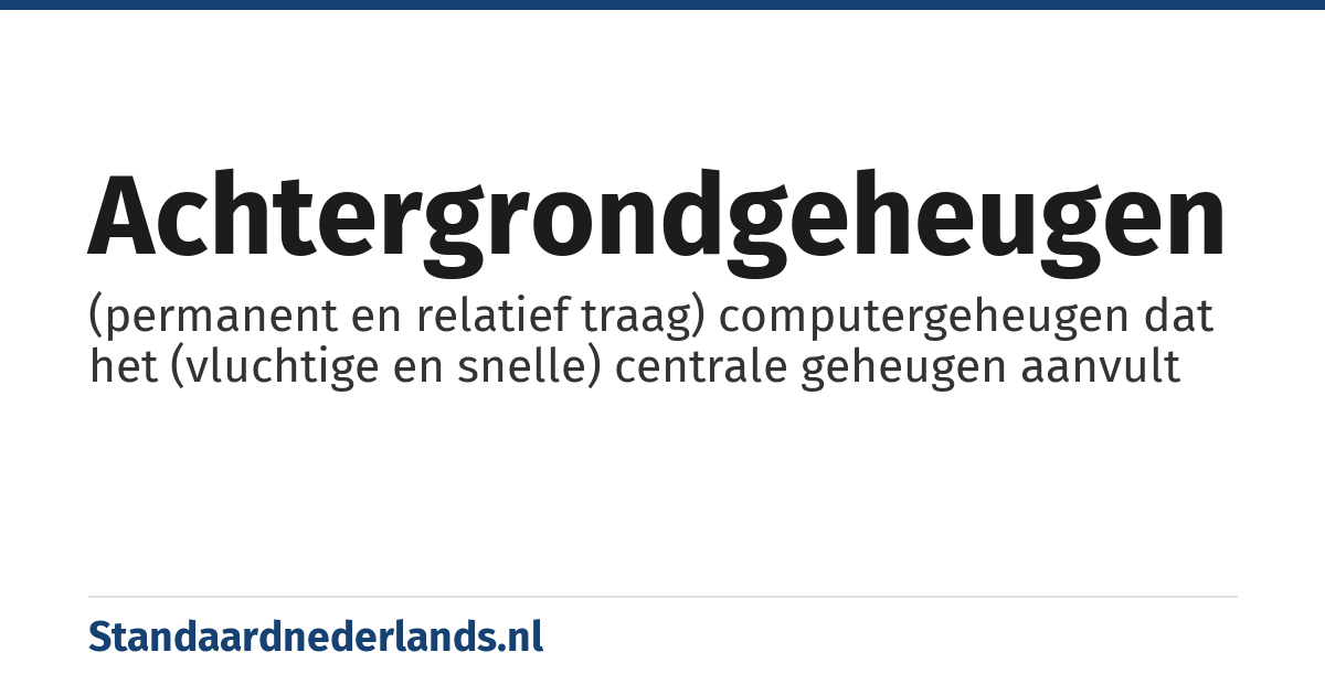 achtergrondgeheugen: (permanent en relatief traag) computergeheugen dat het (vluchtige en snelle) centrale geheugen aanvult