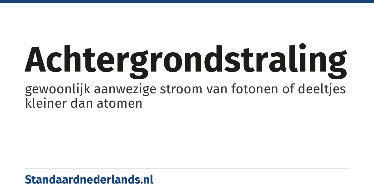 achtergrondstraling: gewoonlijk aanwezige stroom van fotonen of deeltjes kleiner dan atomen