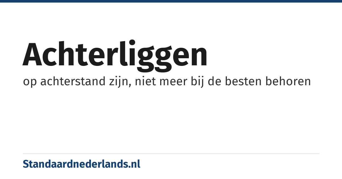 achterliggen: op achterstand zijn, niet meer bij de besten behoren