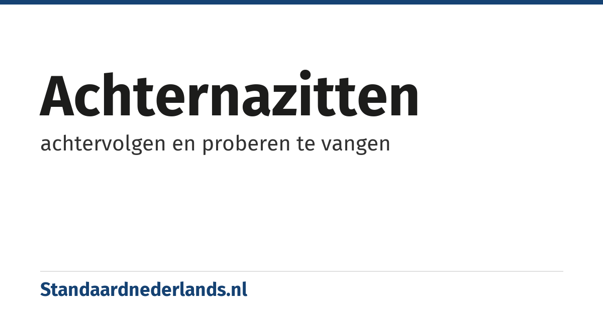 achternazitten: achtervolgen en proberen te vangen