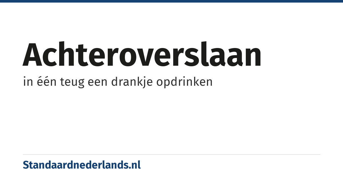 achteroverslaan: in één teug een drankje opdrinken