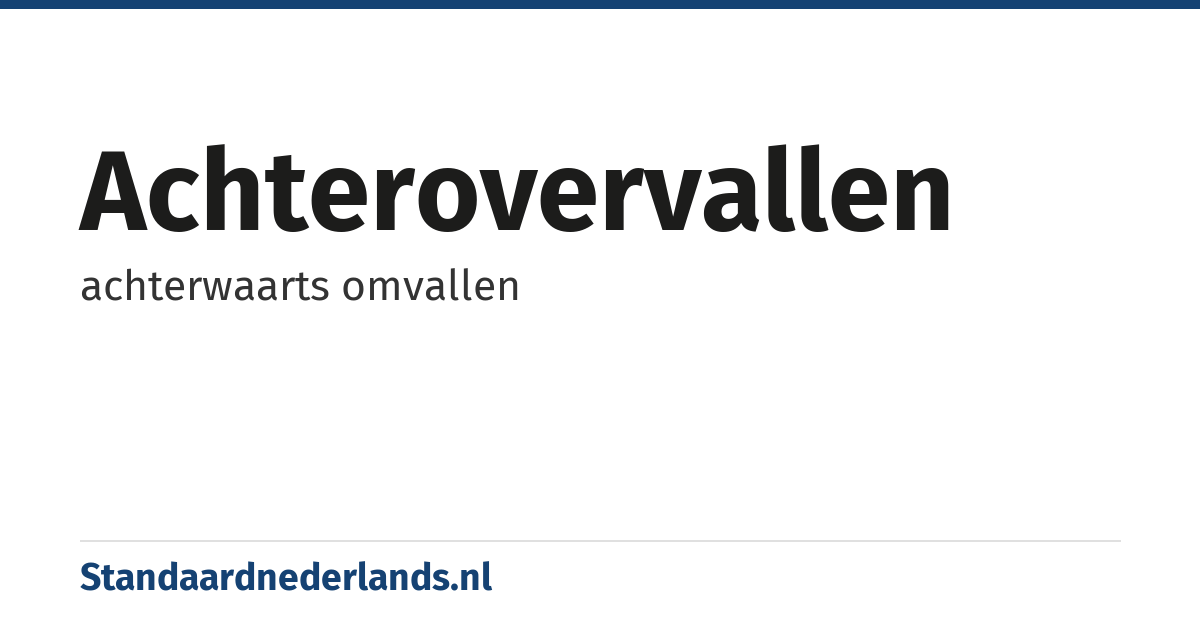 achterovervallen: achterwaarts omvallen