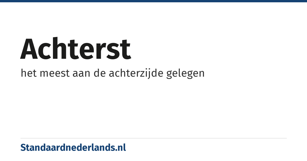 achterst: het meest aan de achterzijde gelegen