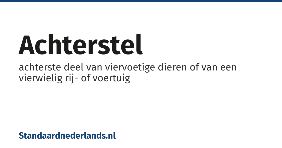 achterstel: achterste deel van viervoetige dieren of van een vierwielig rij- of voertuig
