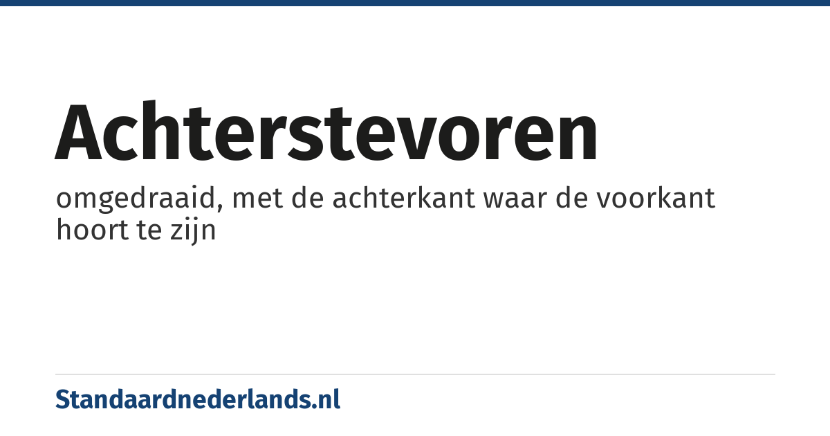 achterstevoren: omgedraaid, met de achterkant waar de voorkant hoort te zijn