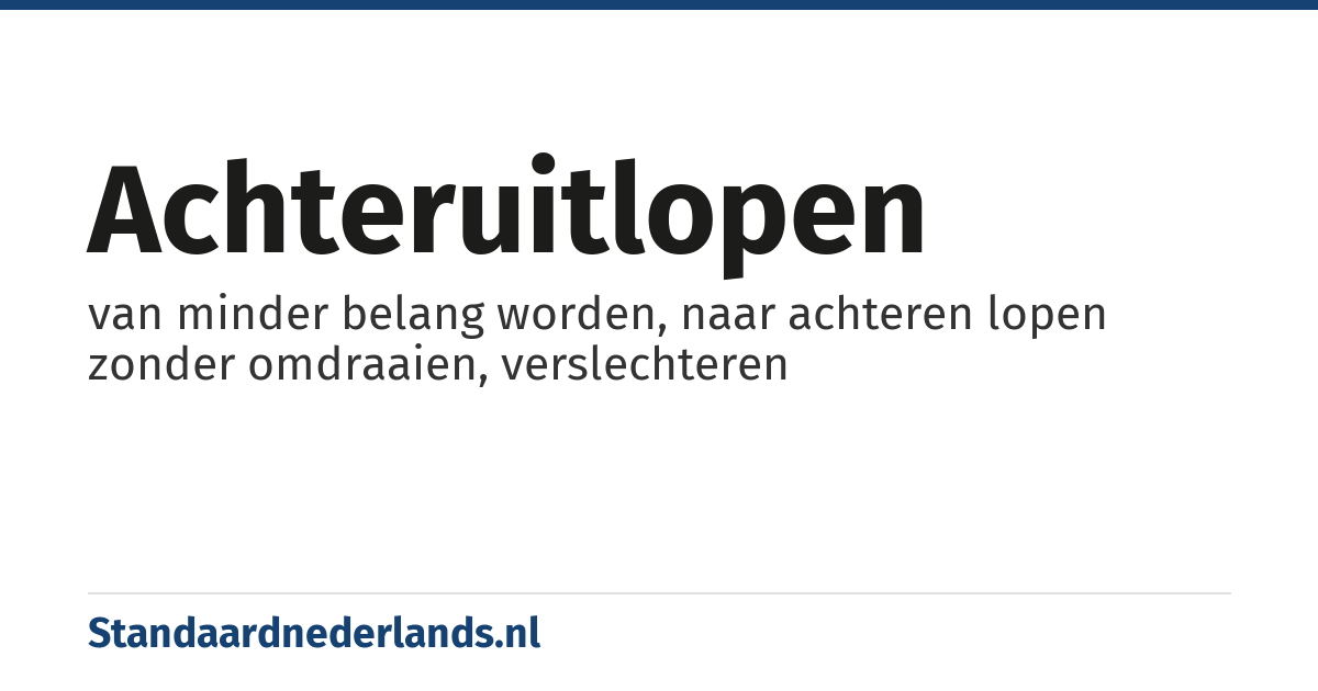 achteruitlopen: van minder belang worden, naar achteren lopen zonder omdraaien, verslechteren