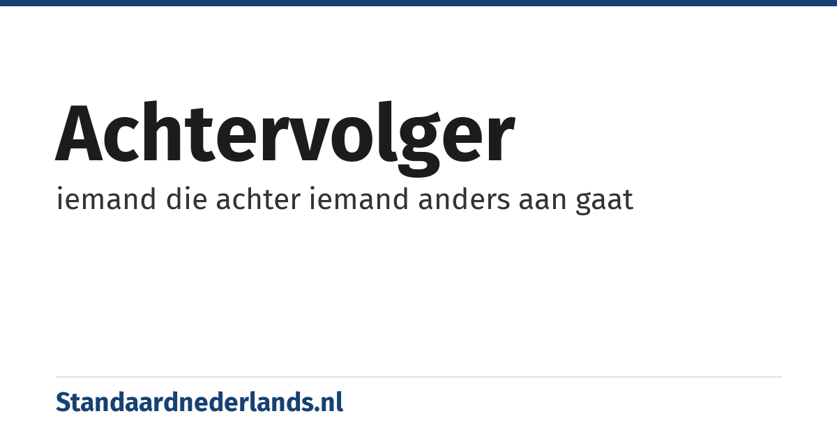 achtervolger: iemand die achter iemand anders aan gaat