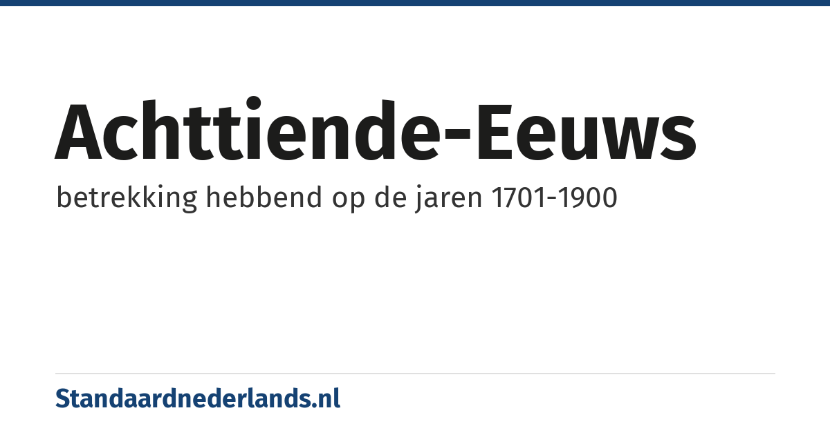 achttiende-eeuws: betrekking hebbend op de jaren 1701-1900
