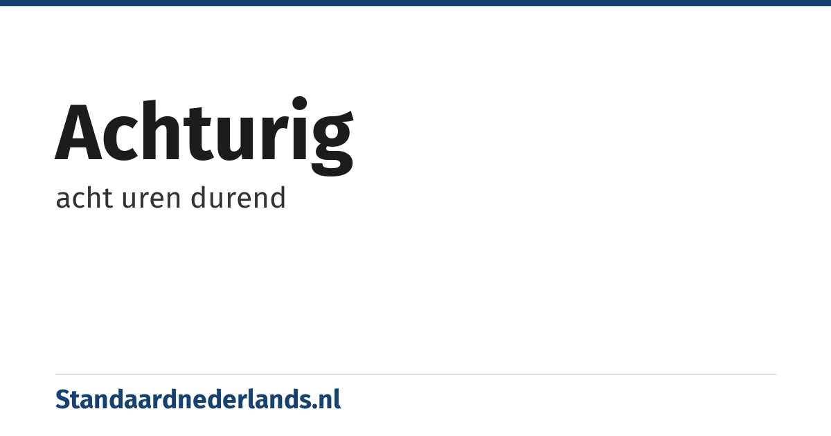 achturig: acht uren durend