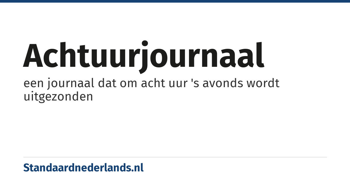 achtuurjournaal: een journaal dat om acht uur 's avonds wordt uitgezonden