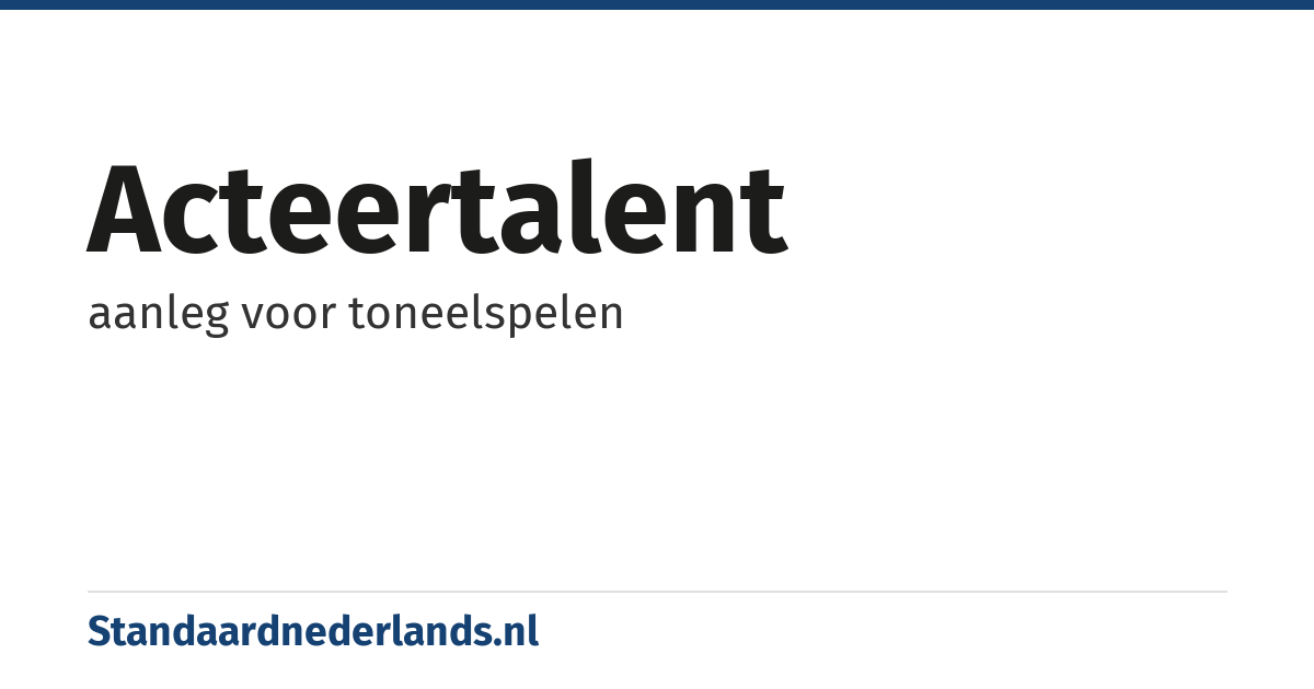 acteertalent: aanleg voor toneelspelen