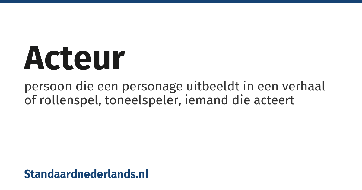 acteur: persoon die een personage uitbeeldt in een verhaal of rollenspel, toneelspeler, iemand die acteert
