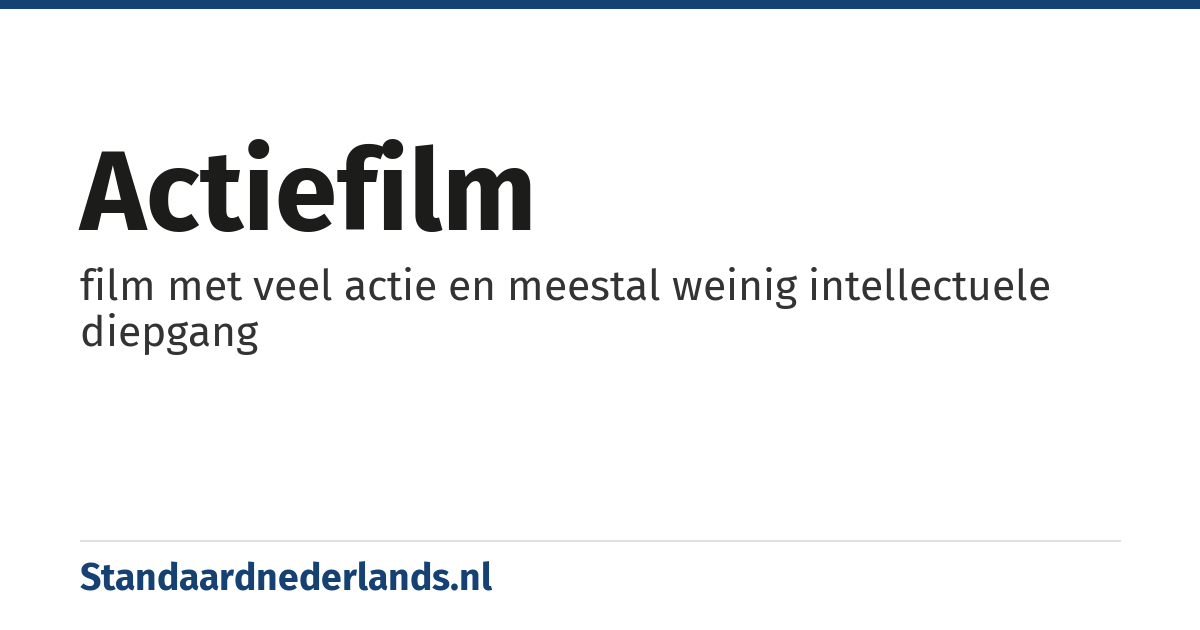 actiefilm: film met veel actie en meestal weinig intellectuele diepgang