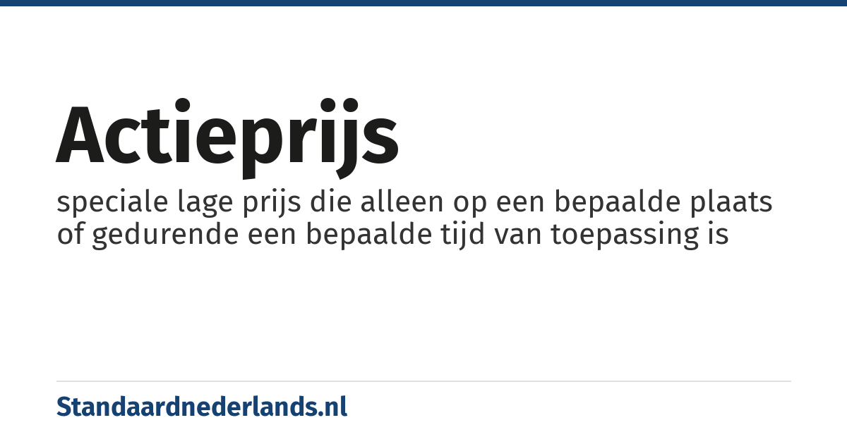 actieprijs: speciale lage prijs die alleen op een bepaalde plaats of gedurende een bepaalde tijd van toepassing is
