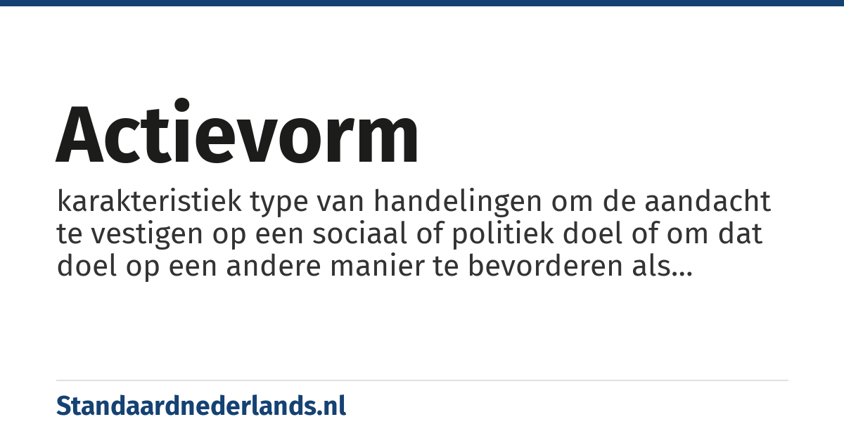 actievorm: karakteristiek type van handelingen om de aandacht te vestigen op een sociaal of politiek doel of om dat doel op een andere manier te bevorderen als onderdeel van een campagne
