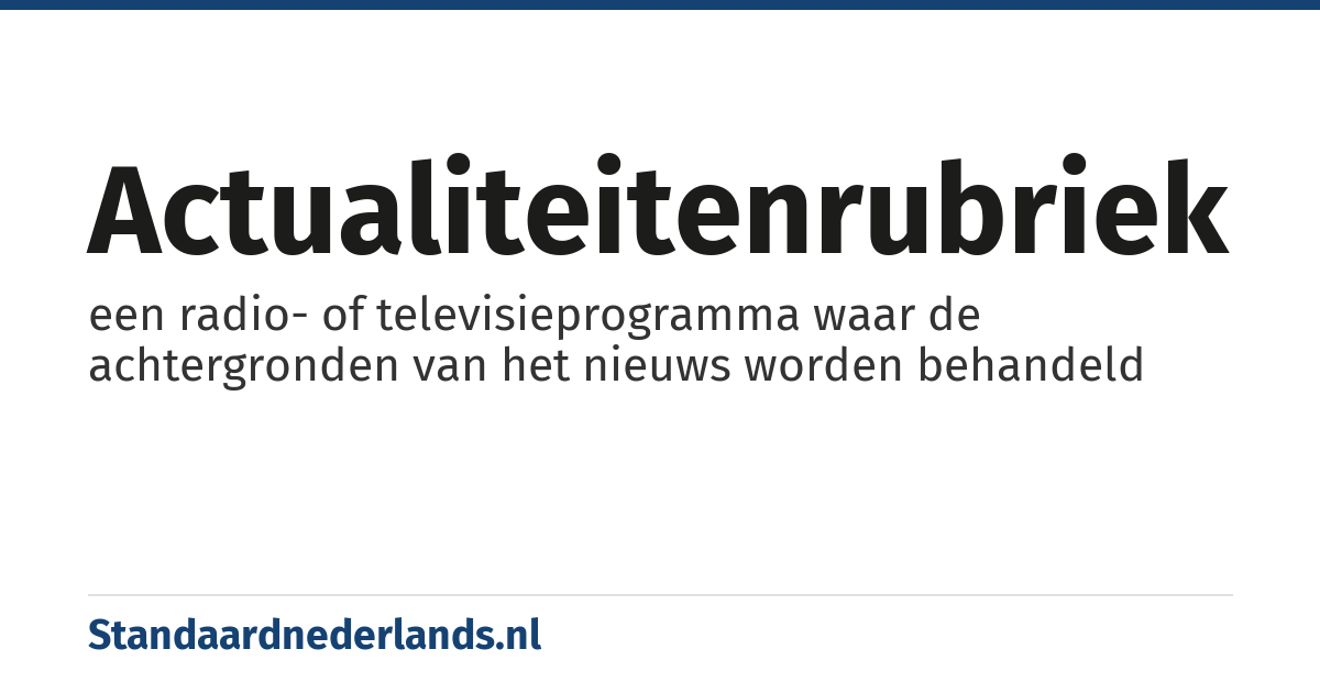 actualiteitenrubriek: een radio- of televisieprogramma waar de achtergronden van het nieuws worden behandeld