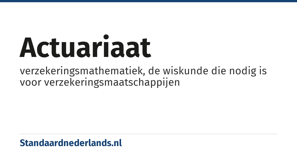 actuariaat: verzekeringsmathematiek, de wiskunde die nodig is voor verzekeringsmaatschappijen