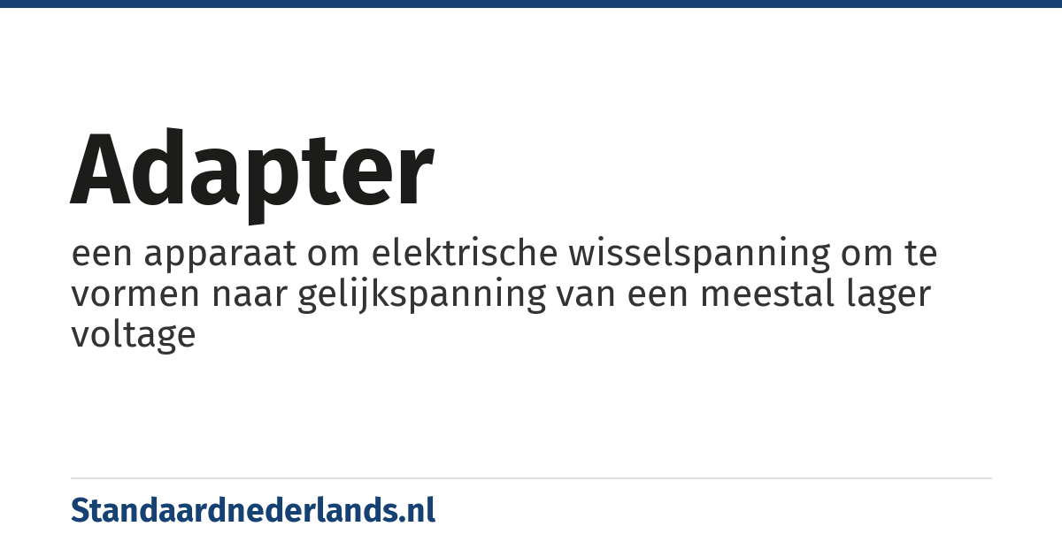 adapter: een apparaat om elektrische wisselspanning om te vormen naar gelijkspanning van een meestal lager voltage