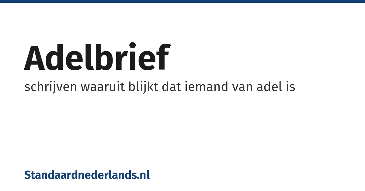 adelbrief: schrijven waaruit blijkt dat iemand van adel is