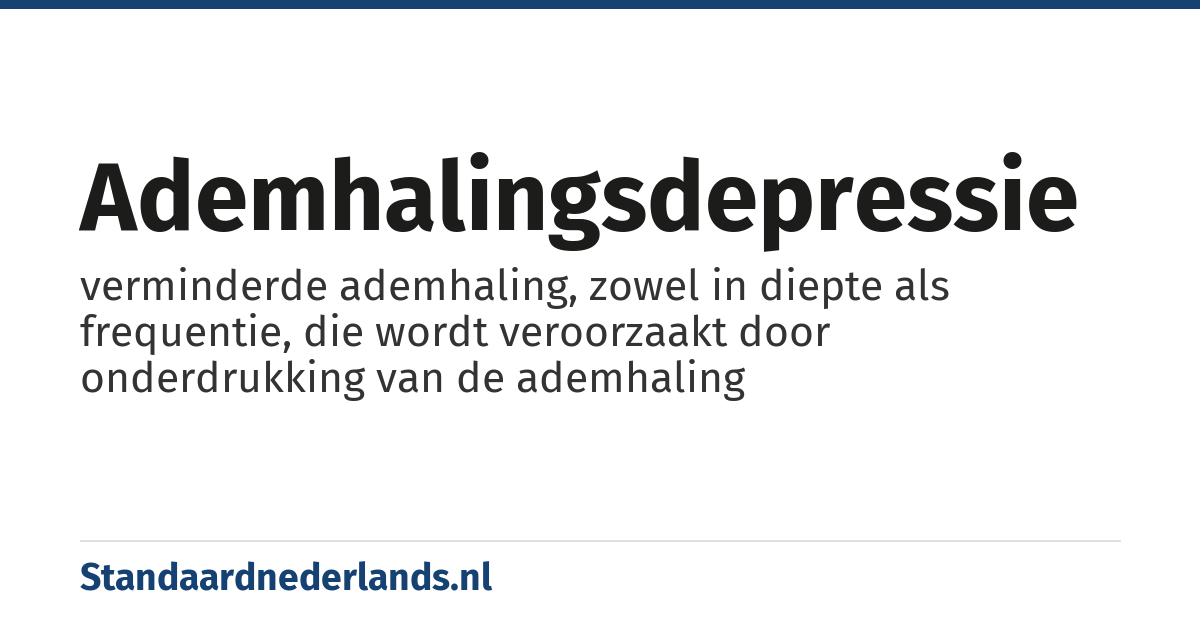 ademhalingsdepressie: verminderde ademhaling, zowel in diepte als frequentie, die wordt veroorzaakt door onderdrukking van de ademhaling