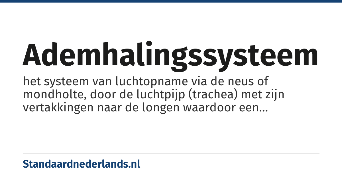 ademhalingssysteem: het systeem van luchtopname via de neus of mondholte, door de luchtpijp (trachea) met zijn vertakkingen naar de longen waardoor een organisme van zuurstof wordt voorzien