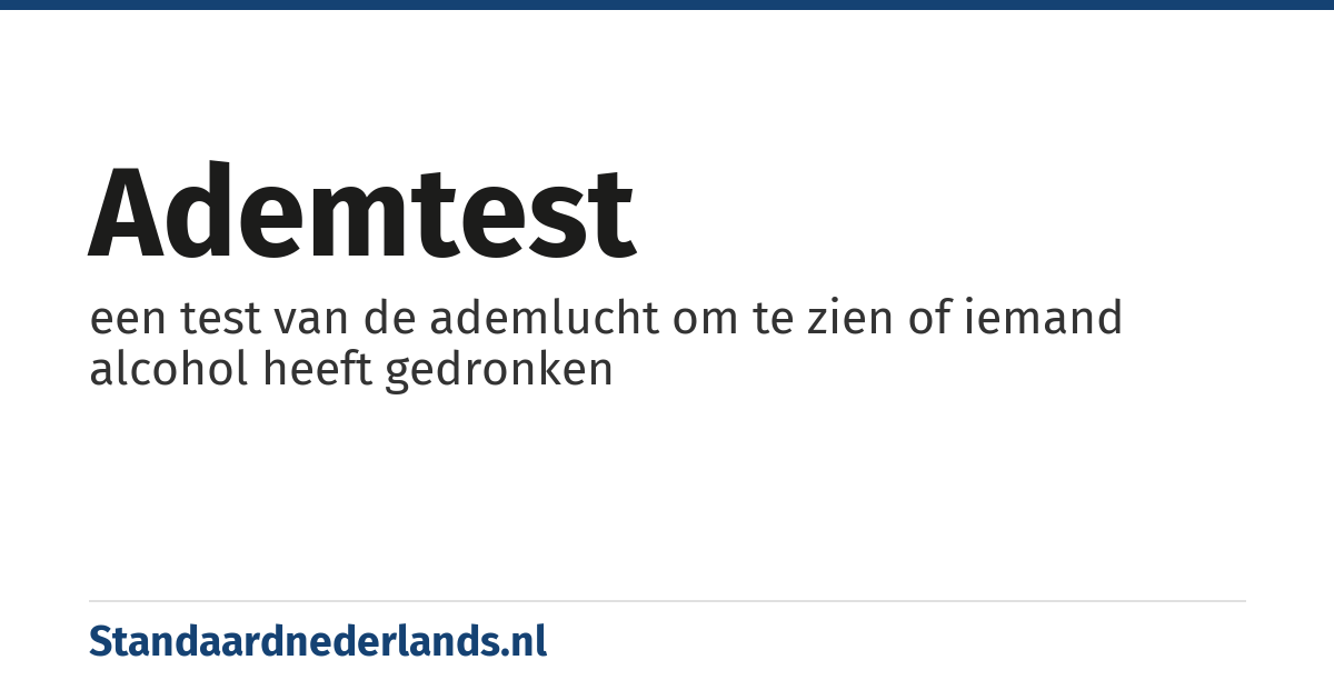 ademtest: een test van de ademlucht om te zien of iemand alcohol heeft gedronken