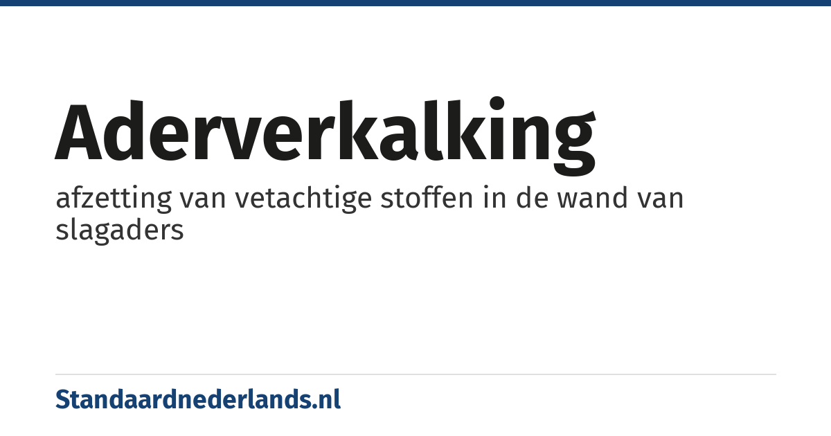 aderverkalking: afzetting van vetachtige stoffen in de wand van slagaders