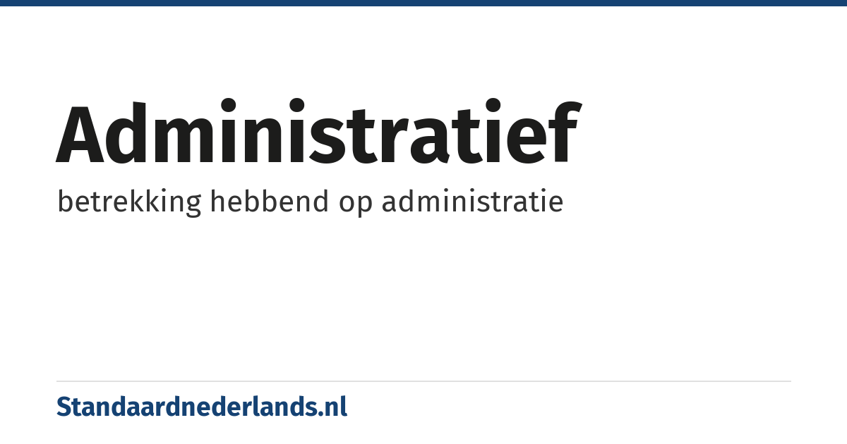 administratief: betrekking hebbend op administratie