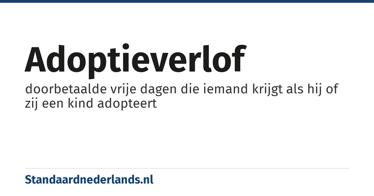 adoptieverlof: doorbetaalde vrije dagen die iemand krijgt als hij of zij een kind adopteert