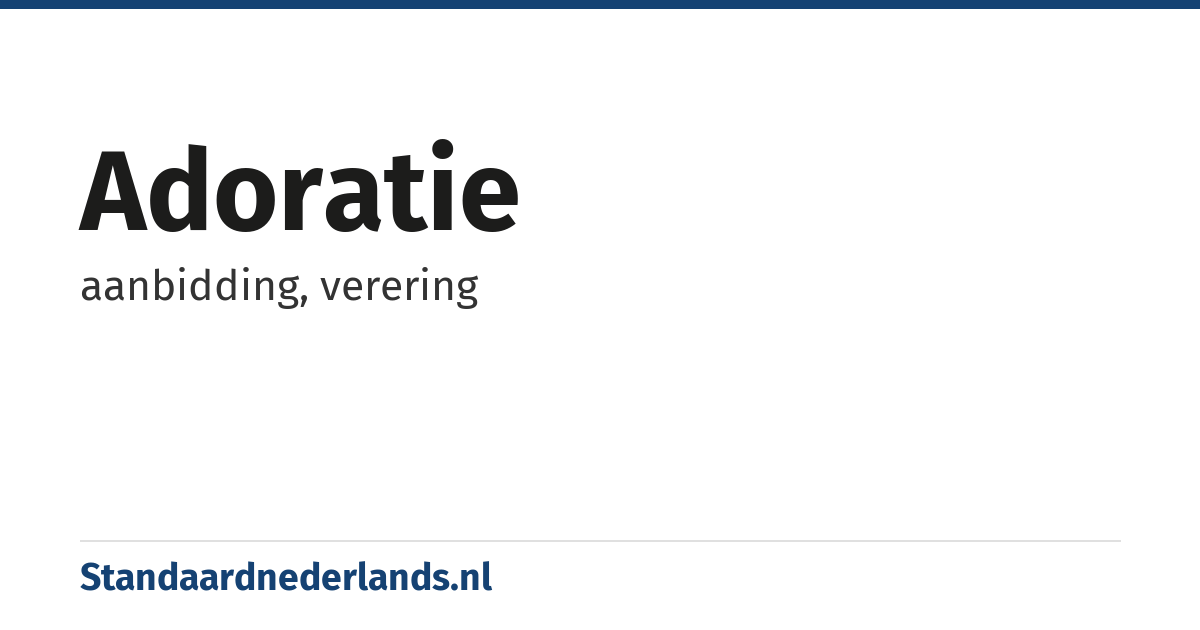 adoratie: aanbidding, verering