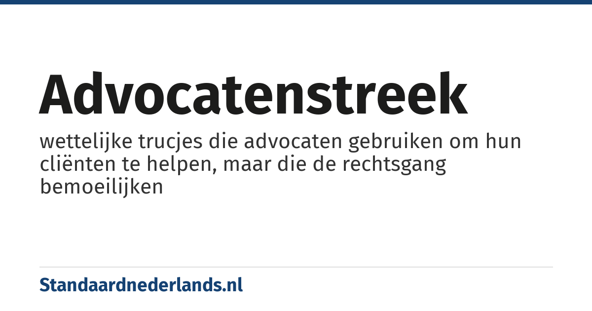 advocatenstreek: wettelijke trucjes die advocaten gebruiken om hun cliënten te helpen, maar die de rechtsgang bemoeilijken