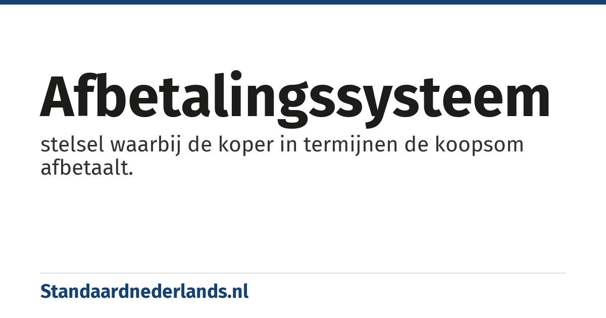 afbetalingssysteem: stelsel waarbij de koper in termijnen de koopsom afbetaalt.